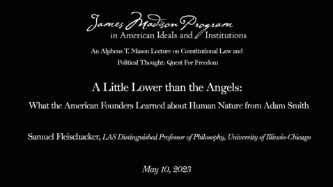 Thumbnail for entry James Madison Program: &quot;A Little Lower than the Angels: What the American Founders Learned about Human Nature from Adam Smith&quot;