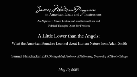 Thumbnail for James Madison Program: &quot;A Little Lower than the Angels: What the American Founders Learned about Human Nature from Adam Smith&quot;
