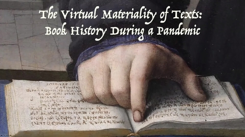 Thumbnail for entry Colloquium | &quot;The Virtual Materiality of Texts: Book History during a Pandemic&quot; | Welcome &amp; Panel I