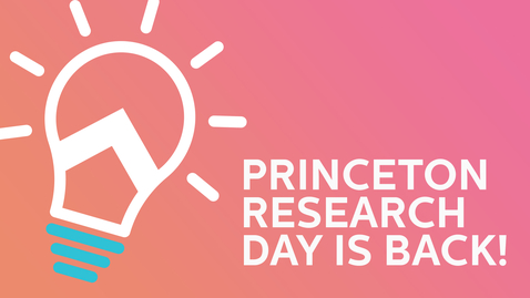 Thumbnail for entry Princeton Research Day 2022: Princeton Research Day is Back!
