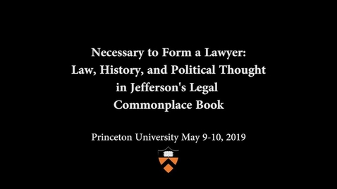 Thumbnail for entry Jefferson's Legal Commonplace Book Symposium: Closing Remarks