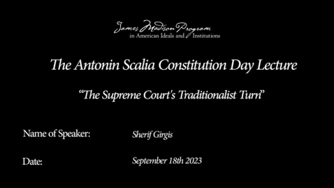 Thumbnail for entry The Supreme Court's Traditionalist Turn with Sherif Girgis (Antonin Scalia Constitution Day Lecture)