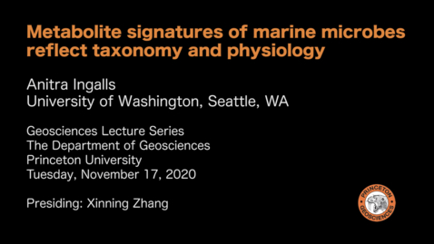 Thumbnail for entry Geosciences Lecture Series: Metabolite signatures of marine microbes reflect taxonomy and physiology