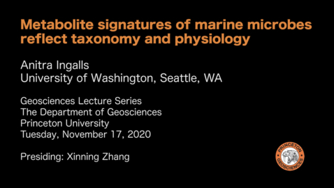 Thumbnail for Geosciences Lecture Series: Metabolite signatures of marine microbes reflect taxonomy and physiology