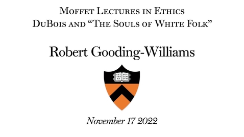 Thumbnail for entry Moffet Lecture: Du Bois and &quot;The Souls of White Folk&quot;
