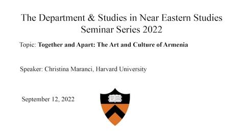 Thumbnail for entry 9.12.22 NES Seminar Series “Together and Apart-The Art and Culture of Armenia”