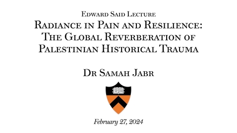 Thumbnail for entry Edward Said Lecture &quot;Radiance in Pain and Resilience: The Global Reverberation of Palestinian Historical Trauma&quot; by Dr Samah Jabr