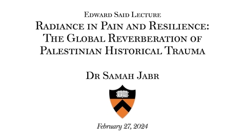 Thumbnail for Edward Said Lecture &quot;Radiance in Pain and Resilience: The Global Reverberation of Palestinian Historical Trauma&quot; by Dr Samah Jabr