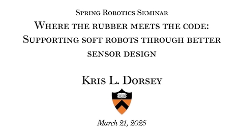 Thumbnail for Spring Robotics Seminar: &quot;Where the rubber meets the code: Supporting soft robots through better sensor design&quot;