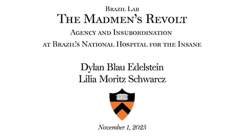 Thumbnail for Brazil Lab: &quot;The Madmen's Revolt - Agency and Insubordination at Brazil's National Hospital for the Insane&quot; (11.1.2023)
