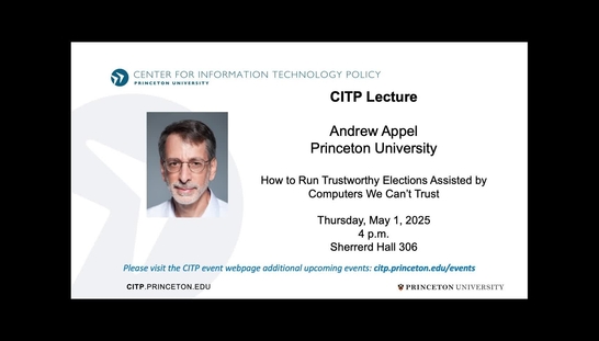 CITP Lecture: Andrew Appel -  How to Run Trustworthy Elections Assisted by Computers We Can’t Trust