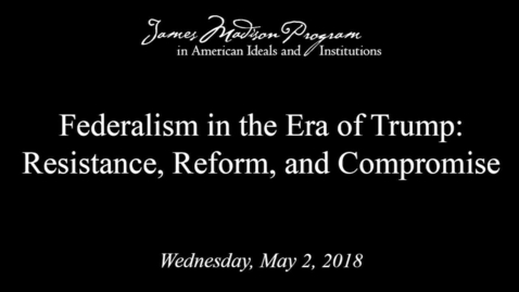 Thumbnail for Federalism in the Era of Trump: Resistance, Reform, and Compromise