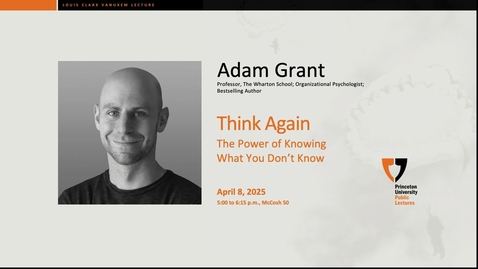 Thumbnail for Louis Clark Vanuxem/Princeton Public Lecture- &quot;Think Again: The Power of Knowing What You Don't Know&quot;