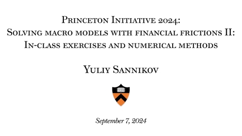 Thumbnail for Sannikov, Yuliy &quot;Solving Macro Models with Financial Frictions II: In-class exercises and numerical methods&quot;, September 7, 2024
