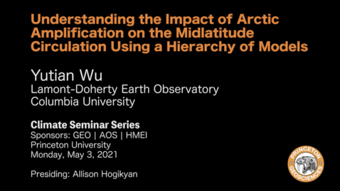 Thumbnail for entry Climate Seminar Series: Understanding the Impact of Arctic Amplification on the Midlatitude Circulation Using a Hierarchy of Models
