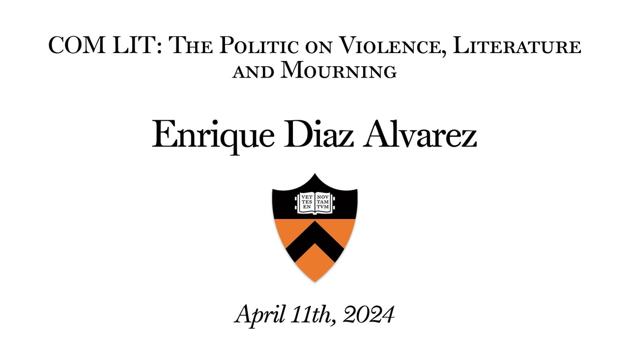 COM LIT Lecture: - Enrique Diaz Alvarez- The Politic on Violence, Literature and Mourning
