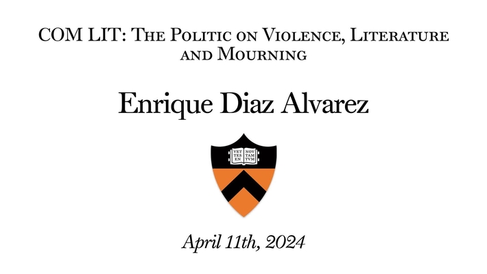 COM LIT Lecture: - Enrique Diaz Alvarez- The Politic on Violence, Literature and Mourning