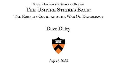 Thumbnail for entry Summer Lectures in Democracy Reform - &quot;The Umpire Strikes Back: The Roberts Court and the War on Democracy&quot; 