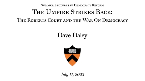 Thumbnail for Summer Lectures in Democracy Reform - &quot;The Umpire Strikes Back: The Roberts Court and the War on Democracy&quot; 