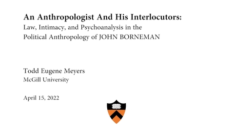 Thumbnail for entry An Anthropologist And His Interlocutors: Law, Intimacy, and Psychoanalysis in the Political Anthropology of John Borneman