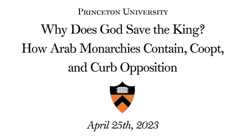 Thumbnail for entry Why Does God Save the King? How Arab Monarchies Contain, Coopt, and Curb Opposition