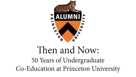 Thumbnail for 2019 Alumni Day - Then and Now: 50 Years of Undergraduate Co-Education at Princeton University