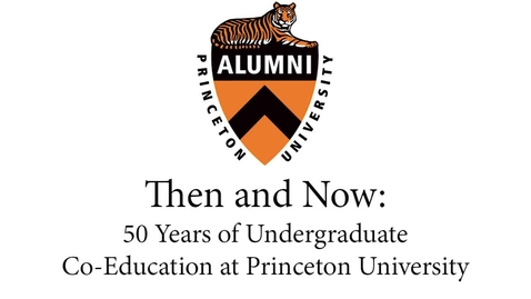 Thumbnail for entry Alumni Day - Then and Now: 50 Years of Undergraduate Co-Education at Princeton University