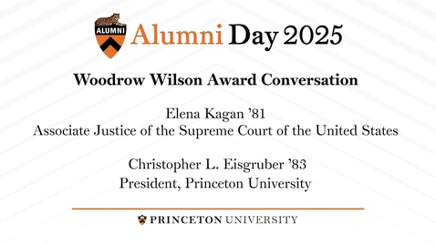 Thumbnail for 2025 Alumni Day: Woodrow Wilson Award Conversation with Elena Kagan '81
