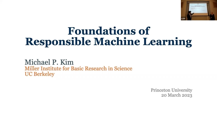 CITP Lecture: Michael P. Kim - Foundations of Responsible Machine Learning