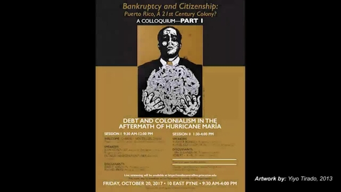 Thumbnail for Bankruptcy and Citizenship: Puerto Rico a 21st Century Colony? (Session II: 1:30-4:00pm )