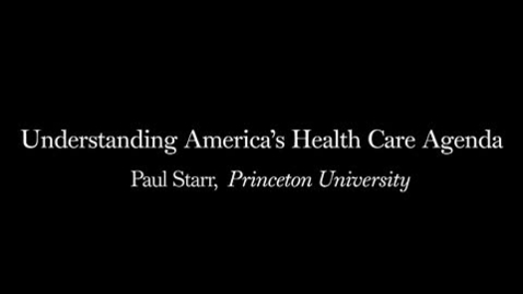 Thumbnail for entry Paul Starr: Understanding Americas Health Care Agenda
