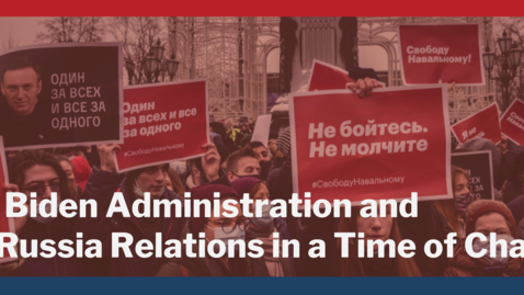 Thumbnail for The Biden Administration and US-Russia Relations in a Time of Change