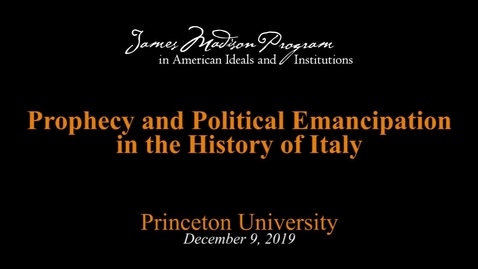 Thumbnail for entry Prophecy and Political Emancipation in the History of Italy - Maurizio Viroli - December 9, 2019