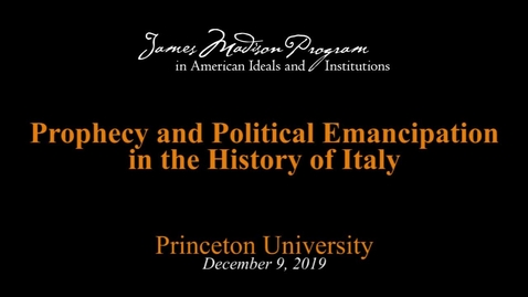 Thumbnail for Prophecy and Political Emancipation in the History of Italy - Maurizio Viroli - December 9, 2019