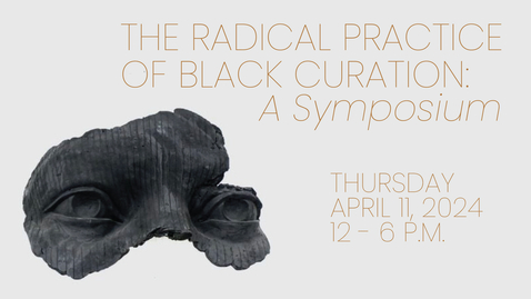 Thumbnail for entry The Radical Practice of Black Curation: A Symposium