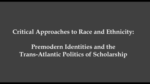 Thumbnail for Cord Whitaker and Walter Pohl - Critical Approaches to Race and Ethnicity: Premodern Identities and the Trans-Atlantic Politics of Scholarship
