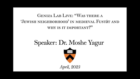 Thumbnail for entry Geniza Lab Live with Dr. Moshe Yagur:  “Was there a ‘Jewish neighborhood’ in medieval Fustāt and why is it important”