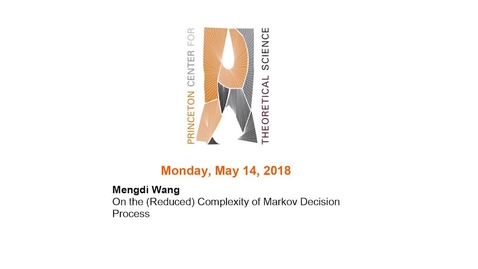 Thumbnail for Wang, Mengdi &quot;On the (Reduced) Complexity of Markov Decision Process&quot;