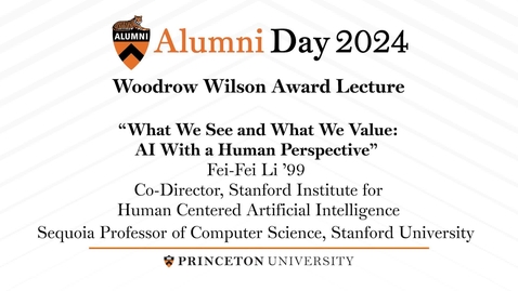 Thumbnail for 2024 Alumni Day: Woodrow Wilson Award Lecture -  Fei-Fei Li '99