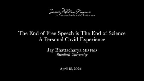 Thumbnail for entry James Madison Program &quot;The End of Free Speech is the End of Science&quot; lecture by Jay Bhattacharya
