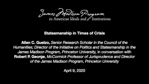 Thumbnail for Statesmanship in Times of Crisis: Robert P. George in Conversation with Allen C. Guelzo