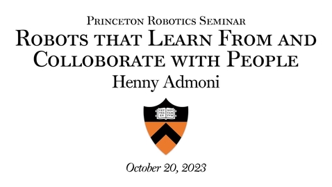 Thumbnail for Princeton Robotics Seminar: &quot;Robots that Learn From and Collaborate with People&quot; Henny Admoni Lecture