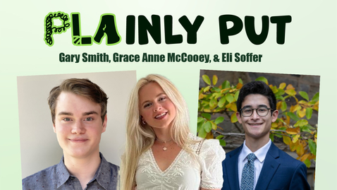 Thumbnail for entry PLAinly Put, Gary Smith, UG '26, Grace Anne McCooey, UG '26, and Eli Soffer, UG '26 (3993890)