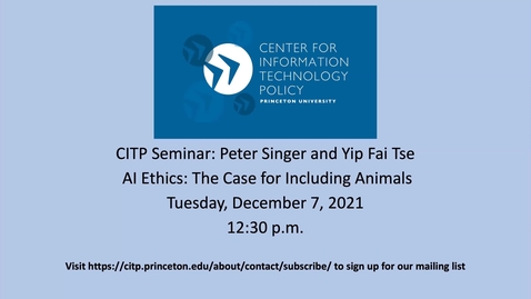 Thumbnail for entry CITP Seminar Peter Singer and Yip Fai Tse - AI Ethics: The Case for Including Animals