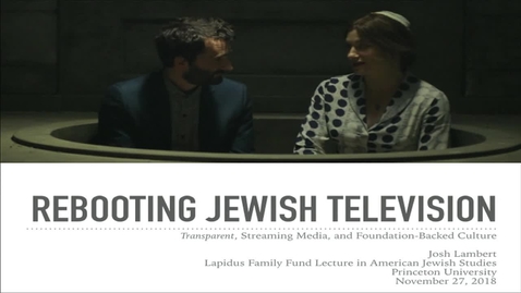 Thumbnail for entry Josh Lambert &quot;Rebooting JewishTelevision&quot;