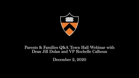 Thumbnail for entry Parents &amp; Families Q&amp;A Town Hall Webinar with Dean Jill Dolan and VP Rochelle Calhoun