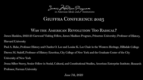 Thumbnail for entry Was the American Revolution Too Radical? - 2023 Robert J. Giuffra '82 Conference