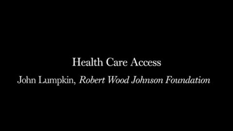 Thumbnail for entry John Lumpkin: Health Care Access