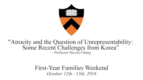 Thumbnail for First-Year Families Weekend 2018: &quot;Atrocity and the Question of Unrepresentability: Some Recent Challenges from Korea” - Steven Chung