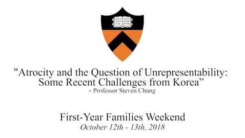 Thumbnail for entry First-Year Families Weekend 2018: &quot;Atrocity and the Question of Unrepresentability: Some Recent Challenges from Korea” - Steven Chung